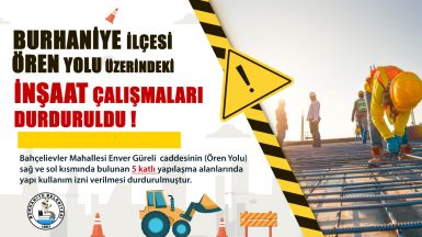 BURHANİYE İLÇESİ ÖREN YOLU ÜZERİNDEKİ İNŞAAT ÇALIŞMALARI DURDURULDU