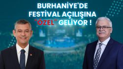 BURHANİYE'DE FESTİVAL AÇILIŞINA "ÖZEL" GELİYOR!