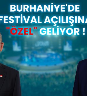 BURHANİYE'DE FESTİVAL AÇILIŞINA "ÖZEL" GELİYOR!