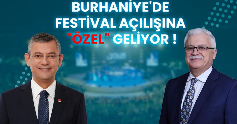  BURHANİYE'DE FESTİVAL AÇILIŞINA "ÖZEL" GELİYOR!