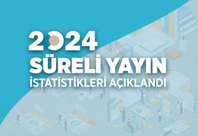 2024 Yılı Süreli Yayın İstatistikleri açıklandı