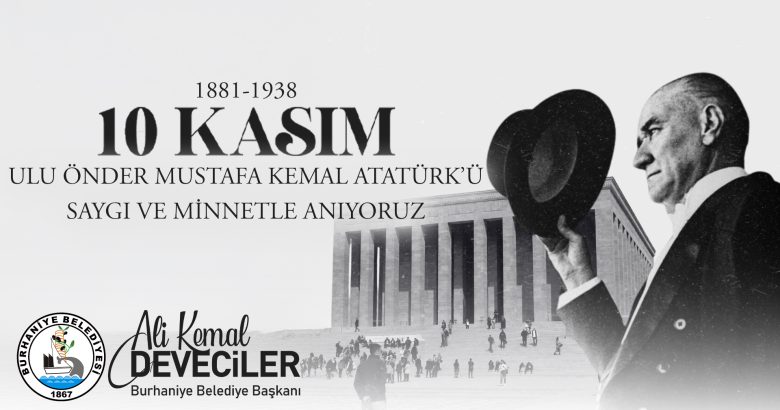  BURHANİYE BELEDİYE BAŞKANI ALİ KEMAL DEVECİLER’İN 10 KASIM ATATÜRK’Ü ANMA GÜNÜ MESAJI